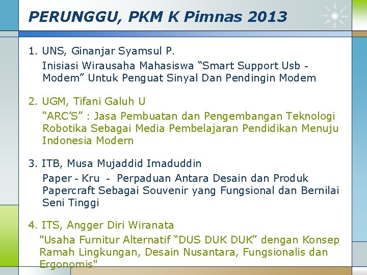 PERUNGGU, PKM K Pimnas 2013 1. UNS, Ginanjar Syamsul P. Inisiasi Wirausaha Mahasiswa “Smart