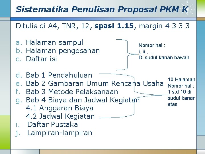 Sistematika Penulisan Proposal PKM K Ditulis di A 4, TNR, 12, spasi 1. 15,