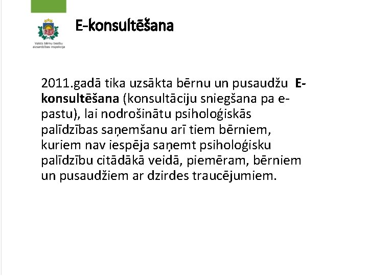 E-konsultēšana 2011. gadā tika uzsākta bērnu un pusaudžu Ekonsultēšana (konsultāciju sniegšana pa epastu), lai