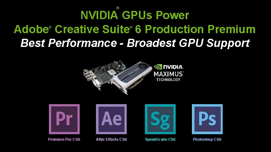 ® NVIDIA GPUs Power Adobe Creative Suite 6 Production Premium Best Performance - Broadest