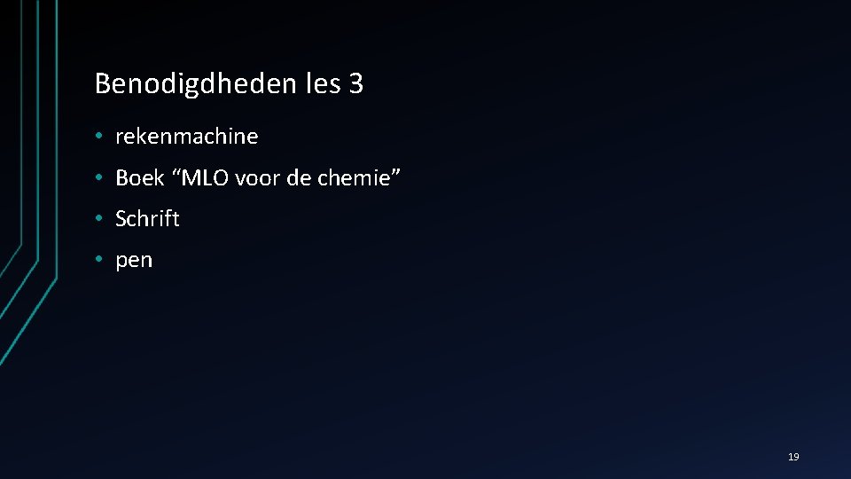 Benodigdheden les 3 • rekenmachine • Boek “MLO voor de chemie” • Schrift •