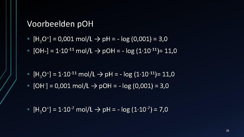 Voorbeelden p. OH • [H 3 O+] = 0, 001 mol/L → p. H
