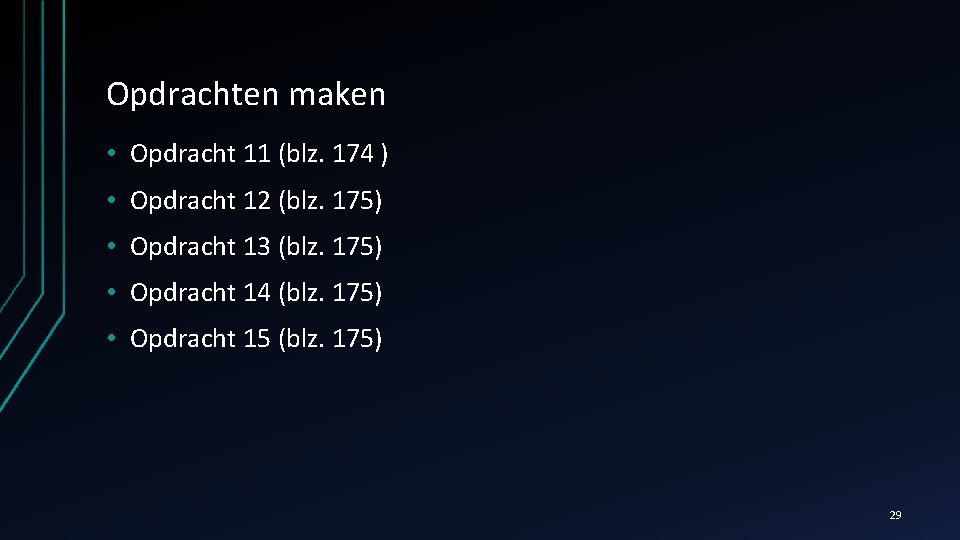 Opdrachten maken • Opdracht 11 (blz. 174 ) • Opdracht 12 (blz. 175) •