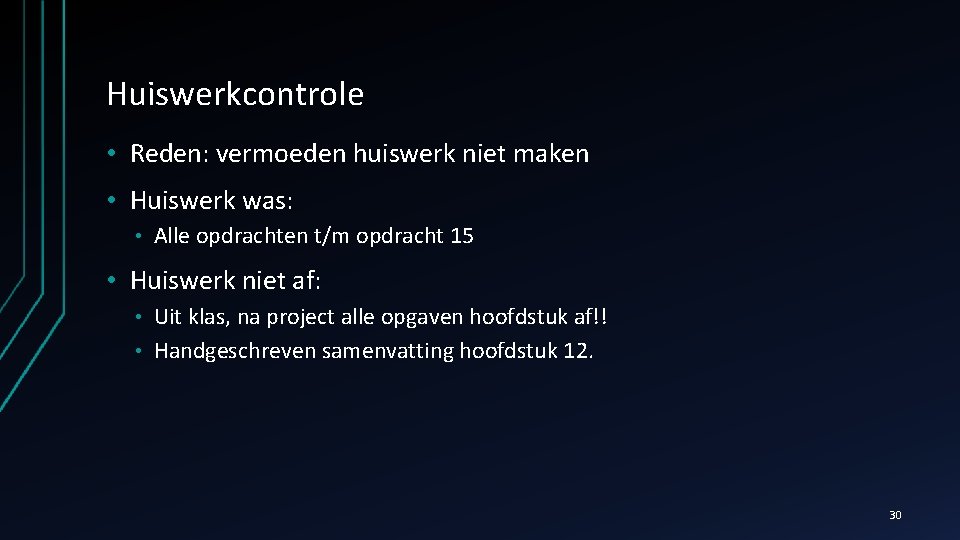 Huiswerkcontrole • Reden: vermoeden huiswerk niet maken • Huiswerk was: • Alle opdrachten t/m