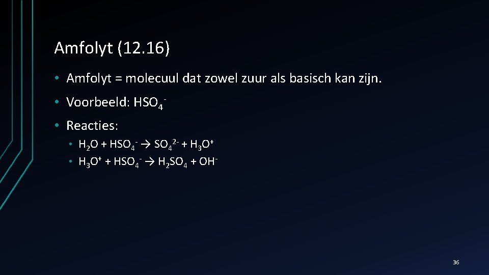 Amfolyt (12. 16) • Amfolyt = molecuul dat zowel zuur als basisch kan zijn.