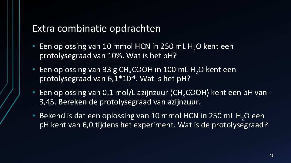 Extra combinatie opdrachten • Een oplossing van 10 mmol HCN in 250 m. L