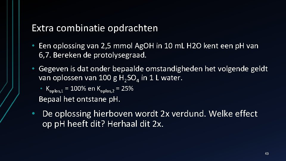 Extra combinatie opdrachten • Een oplossing van 2, 5 mmol Ag. OH in 10