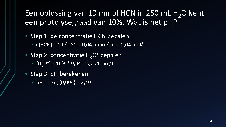 Een oplossing van 10 mmol HCN in 250 m. L H 2 O kent