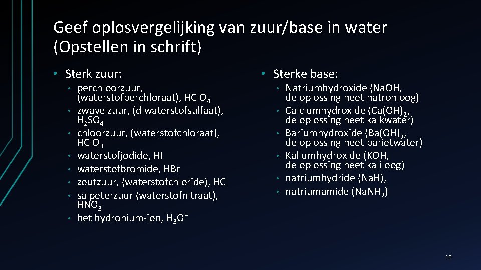 Geef oplosvergelijking van zuur/base in water (Opstellen in schrift) • Sterk zuur: • •