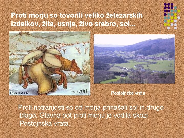 Proti morju so tovorili veliko železarskih izdelkov, žita, usnje, živo srebro, sol. . .