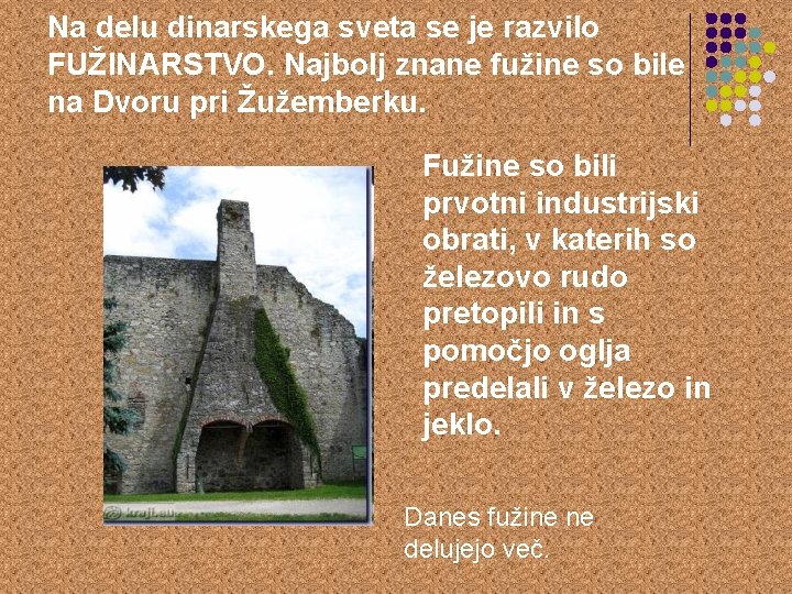 Na delu dinarskega sveta se je razvilo FUŽINARSTVO. Najbolj znane fužine so bile na