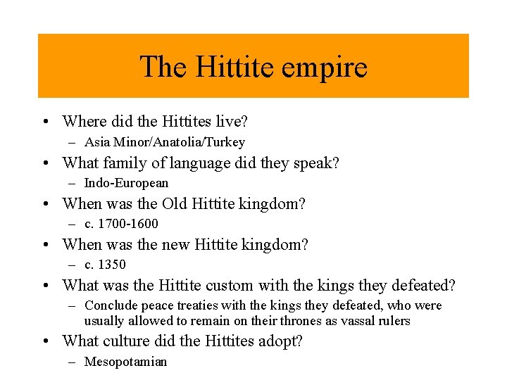 The Hittite empire • Where did the Hittites live? – Asia Minor/Anatolia/Turkey • What