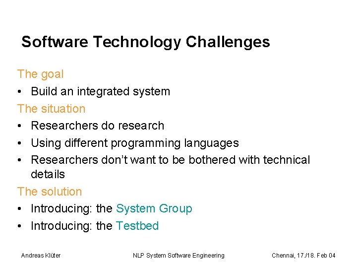 Software Technology Challenges The goal • Build an integrated system The situation • Researchers