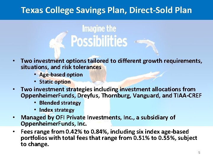 Texas College Savings Plan, Direct-Sold Plan • Two investment options tailored to different growth