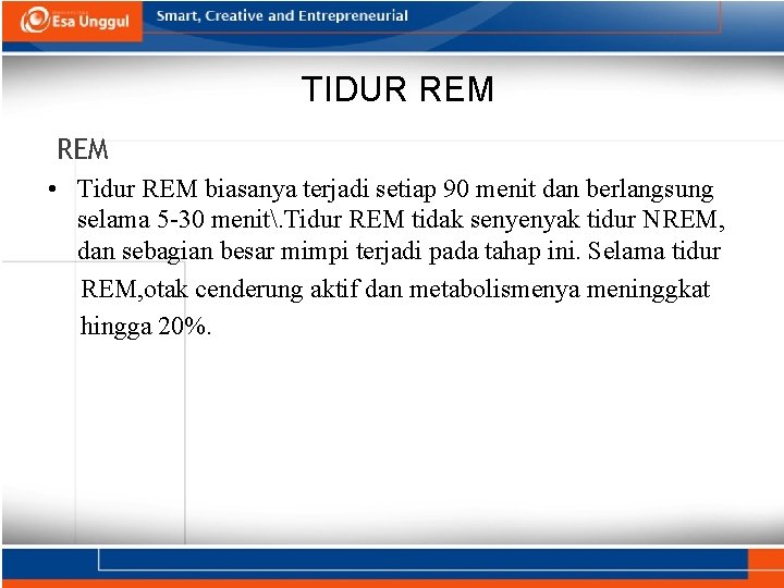 TIDUR REM • Tidur REM biasanya terjadi setiap 90 menit dan berlangsung selama 5 TIDUR REM • Tidur REM biasanya terjadi setiap 90 menit dan berlangsung selama 5