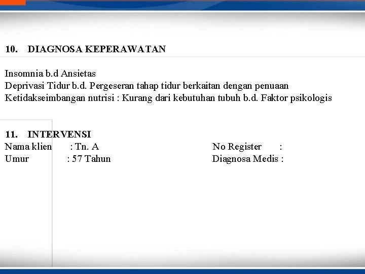 10. DIAGNOSA KEPERAWATAN Insomnia b. d Ansietas Deprivasi Tidur b. d. Pergeseran tahap tidur