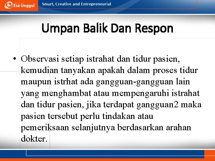 Umpan Balik Dan Respon • Observasi setiap istrahat dan tidur pasien, kemudian tanyakan apakah Umpan Balik Dan Respon • Observasi setiap istrahat dan tidur pasien, kemudian tanyakan apakah