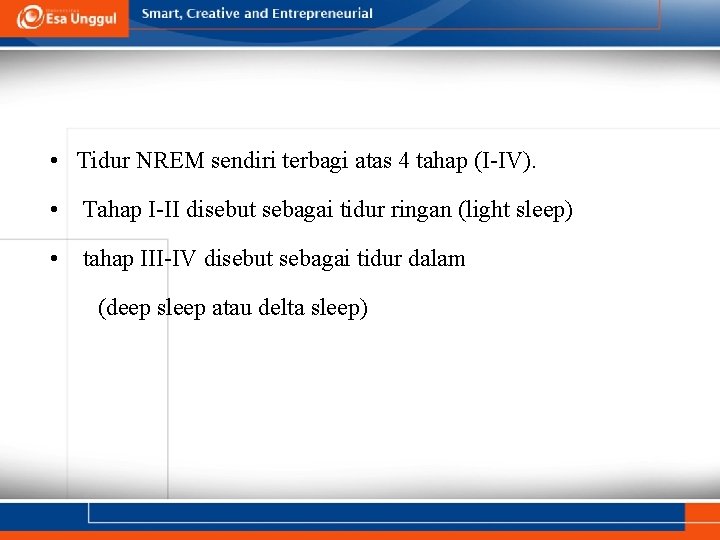  • Tidur NREM sendiri terbagi atas 4 tahap (I-IV). • Tahap I-II disebut