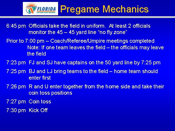 Pregame Mechanics 6: 45 pm Officials take the field in uniform. At least 2