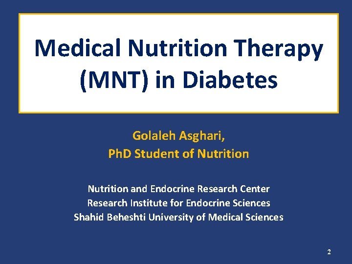 Medical Nutrition Therapy (MNT) in Diabetes Golaleh Asghari, Ph. D Student of Nutrition and