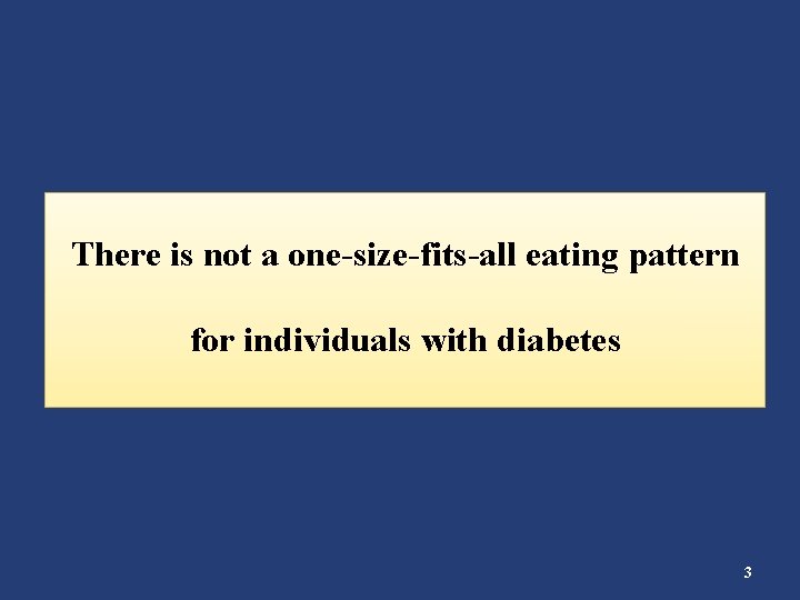 There is not a one-size-fits-all eating pattern for individuals with diabetes 3 
