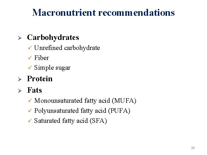 Macronutrient recommendations Ø Carbohydrates Unrefined carbohydrate ü Fiber ü Simple sugar ü Ø Ø