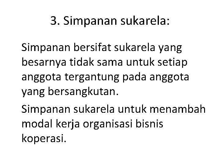 3. Simpanan sukarela: Simpanan bersifat sukarela yang besarnya tidak sama untuk setiap anggota tergantung