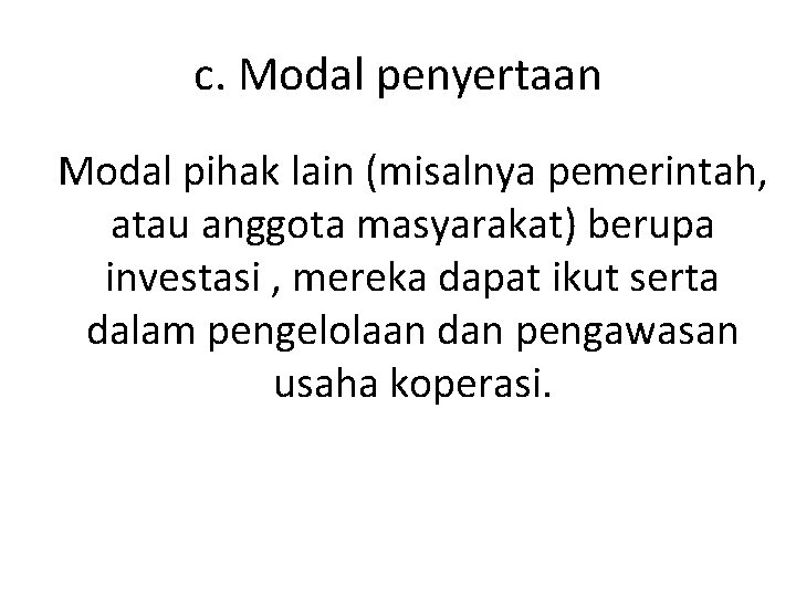 c. Modal penyertaan Modal pihak lain (misalnya pemerintah, atau anggota masyarakat) berupa investasi ,