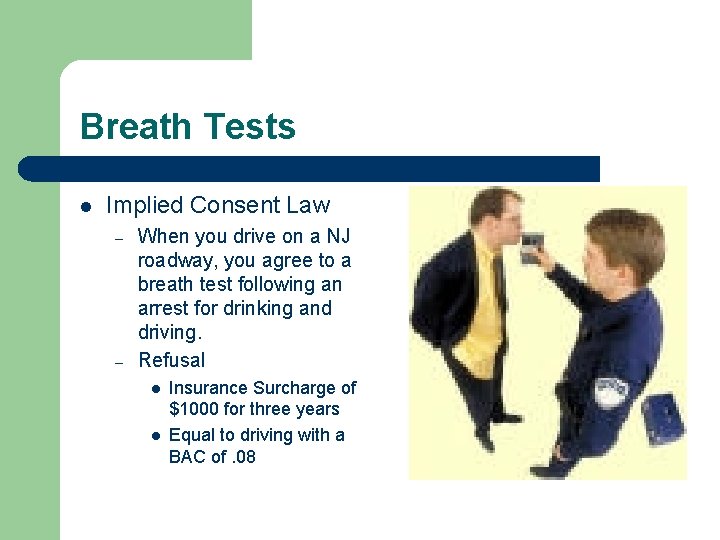 Breath Tests l Implied Consent Law – – When you drive on a NJ