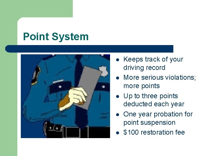 Point System l l l Keeps track of your driving record More serious violations;