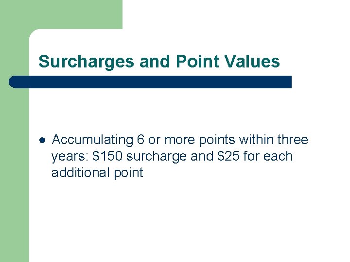 Surcharges and Point Values l Accumulating 6 or more points within three years: $150