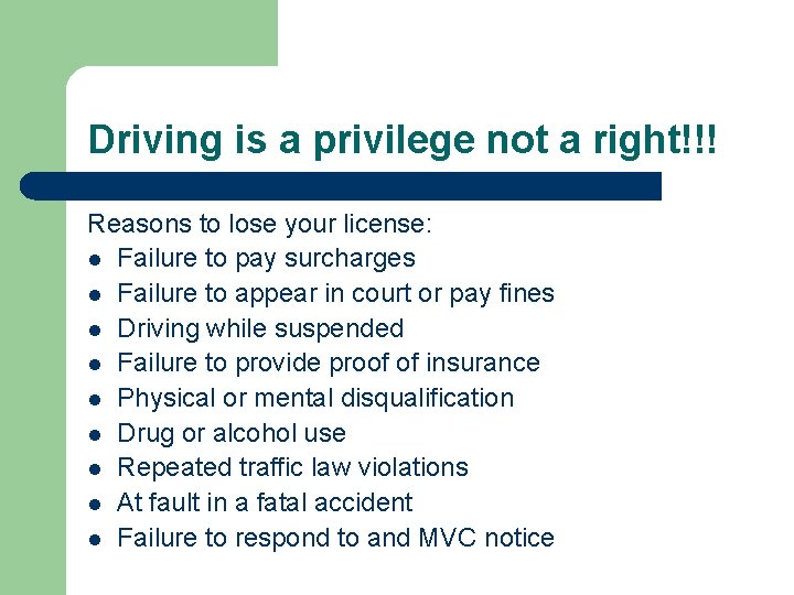 Driving is a privilege not a right!!! Reasons to lose your license: l Failure