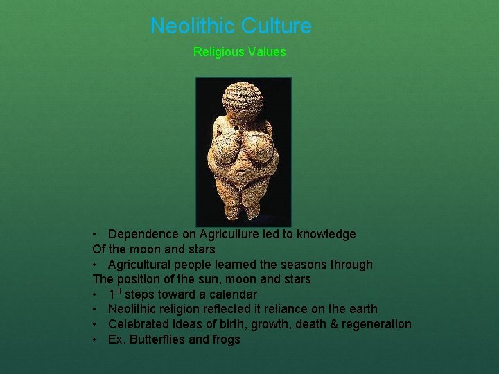 Neolithic Culture Religious Values • Dependence on Agriculture led to knowledge Of the moon