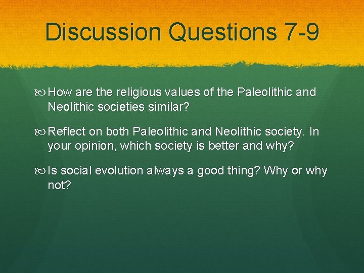 Discussion Questions 7 -9 How are the religious values of the Paleolithic and Neolithic