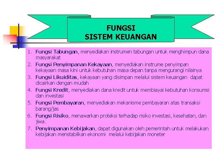 FUNGSI SISTEM KEUANGAN 1. Fungsi Tabungan, menyediakan instrumen tabungan untuk menghimpun dana masyarakat 2.