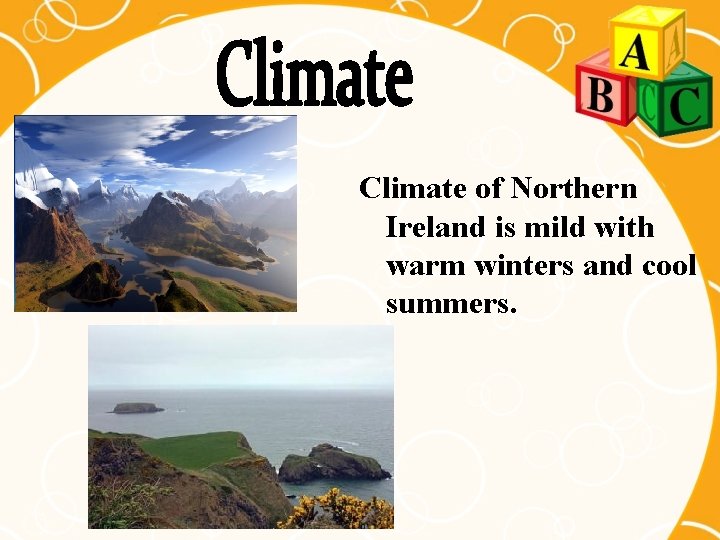 Climate of Northern Ireland is mild with warm winters and cool summers. 