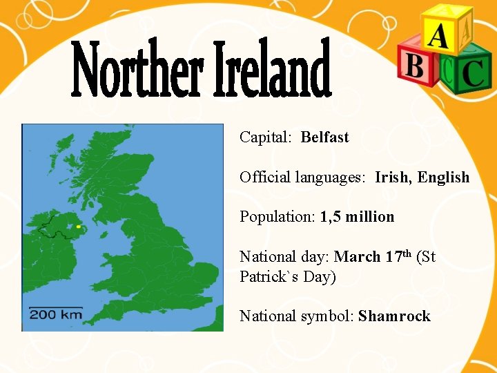 Capital: Belfast Official languages: Irish, English Population: 1, 5 million National day: March 17