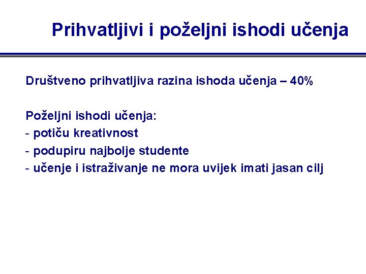 Prihvatljivi i poželjni ishodi učenja Društveno prihvatljiva razina ishoda učenja – 40% Poželjni ishodi