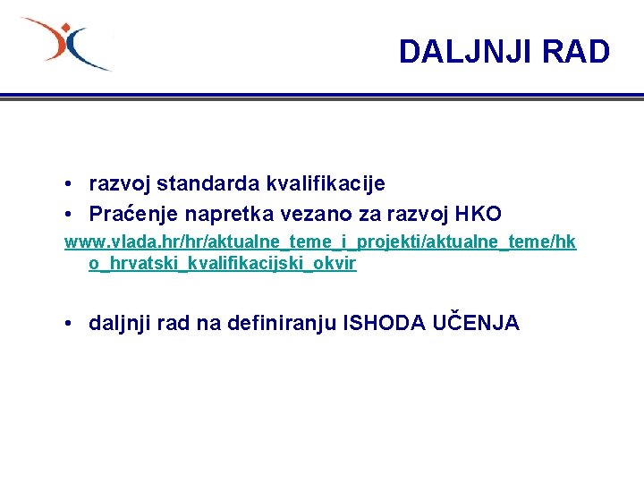 DALJNJI RAD • razvoj standarda kvalifikacije • Praćenje napretka vezano za razvoj HKO www.