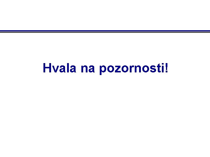 Hvala na pozornosti! 