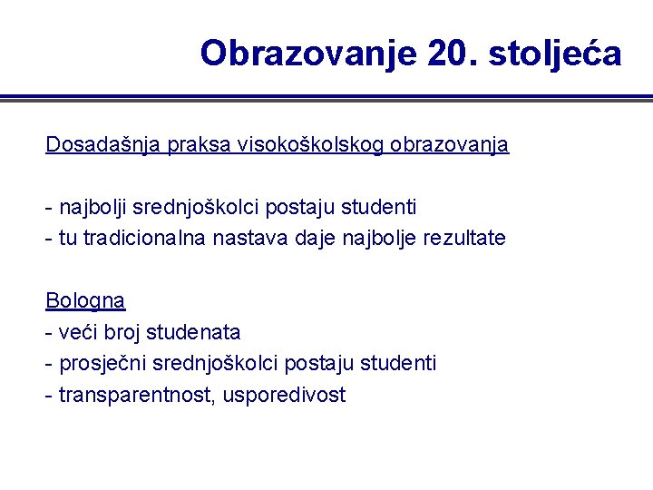 Obrazovanje 20. stoljeća Dosadašnja praksa visokoškolskog obrazovanja - najbolji srednjoškolci postaju studenti - tu