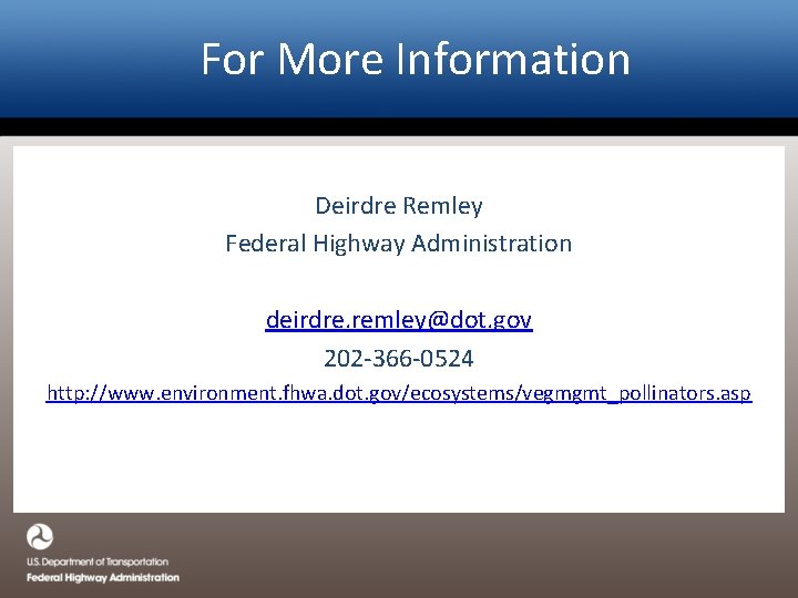For More Information Deirdre Remley Federal Highway Administration deirdre. remley@dot. gov 202 -366 -0524