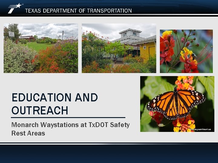 EDUCATION AND OUTREACH Monarch Waystations at Tx. DOT Safety Rest Areas Journeycontinent. co m