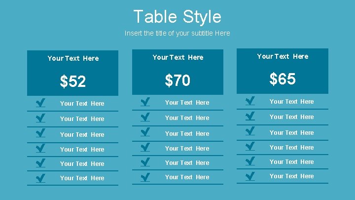 Table Style Insert the title of your subtitle Here Your Text Here $52 $70
