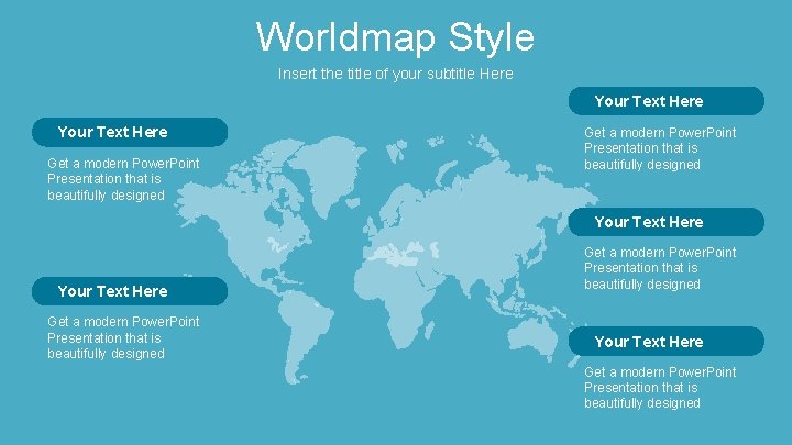 Worldmap Style Insert the title of your subtitle Here Your Text Here Get a