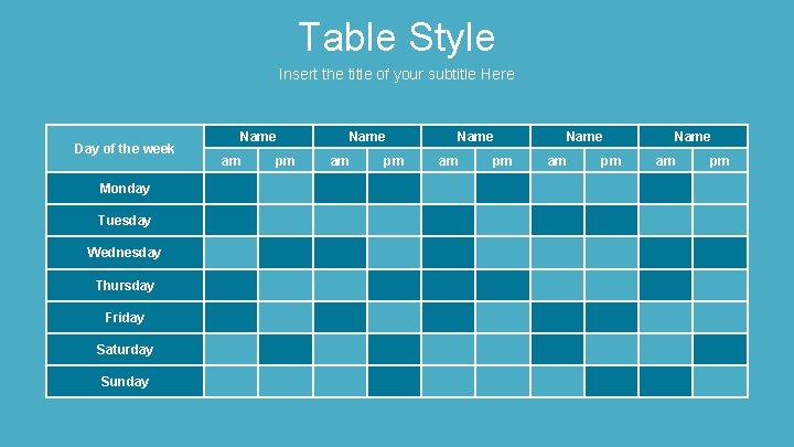 Table Style Insert the title of your subtitle Here Day of the week Monday