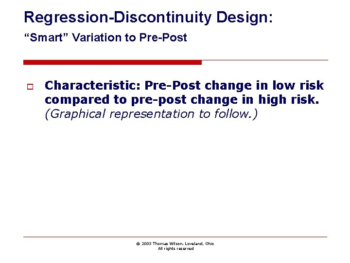 Regression-Discontinuity Design: “Smart” Variation to Pre-Post o Characteristic: Pre-Post change in low risk compared