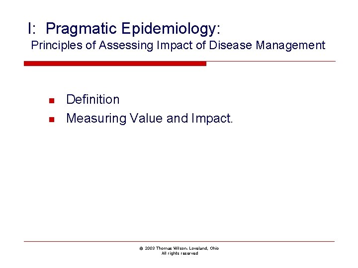 I: Pragmatic Epidemiology: Principles of Assessing Impact of Disease Management n n Definition Measuring