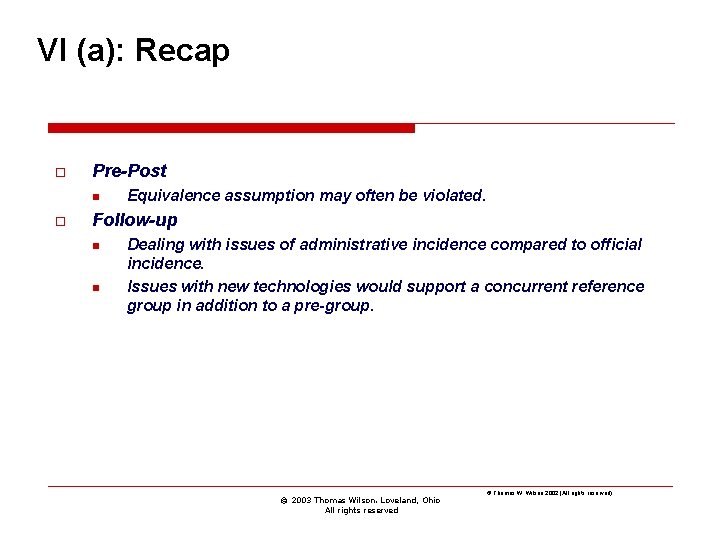 VI (a): Recap o Pre-Post n o Equivalence assumption may often be violated. Follow-up