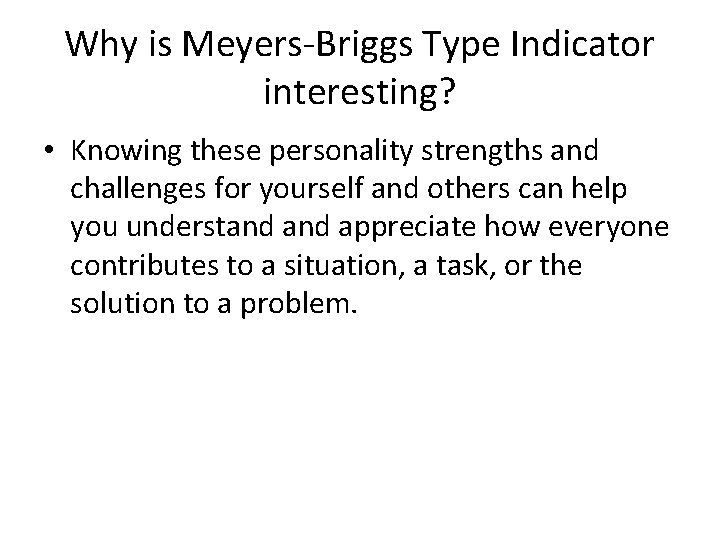 Why is Meyers-Briggs Type Indicator interesting? • Knowing these personality strengths and challenges for
